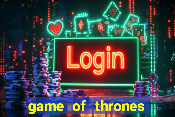 game of thrones slot game