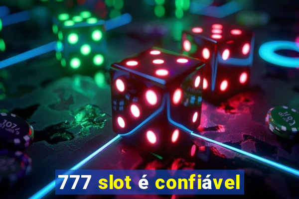 777 slot é confiável