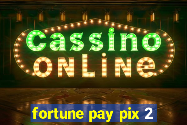 fortune pay pix 2