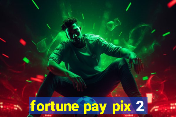 fortune pay pix 2