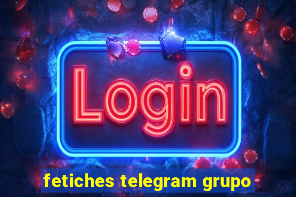 fetiches telegram grupo