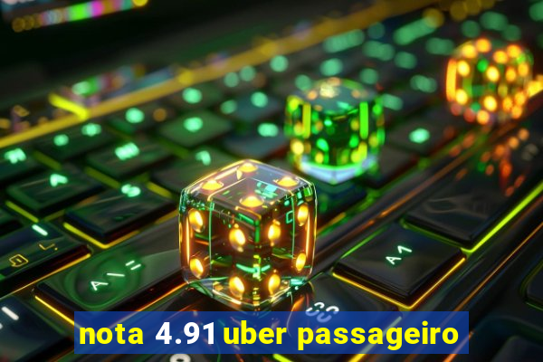 nota 4.91 uber passageiro