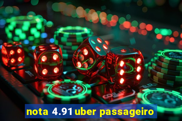 nota 4.91 uber passageiro