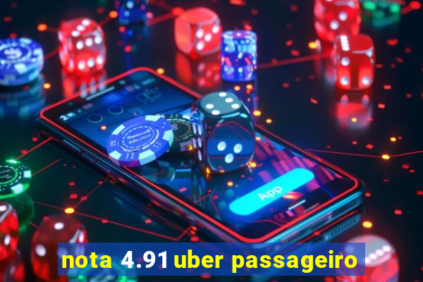 nota 4.91 uber passageiro