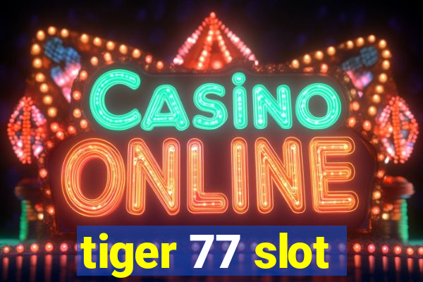 tiger 77 slot