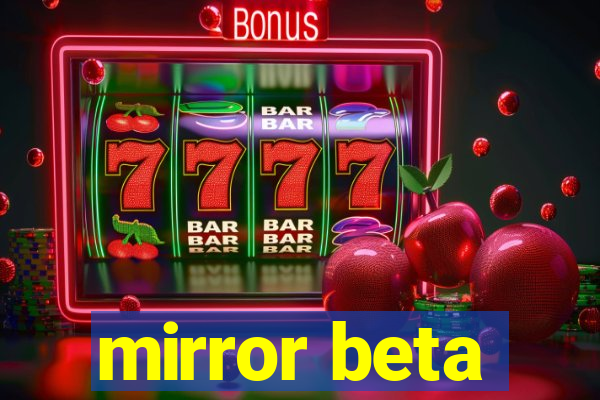 mirror beta