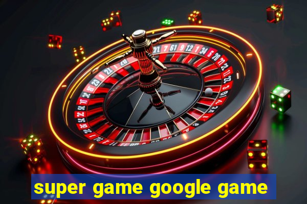 super game google game