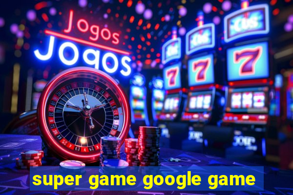 super game google game