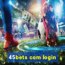 45bets com login