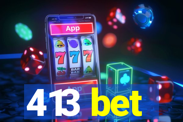 413 bet