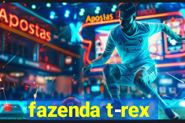 fazenda t-rex