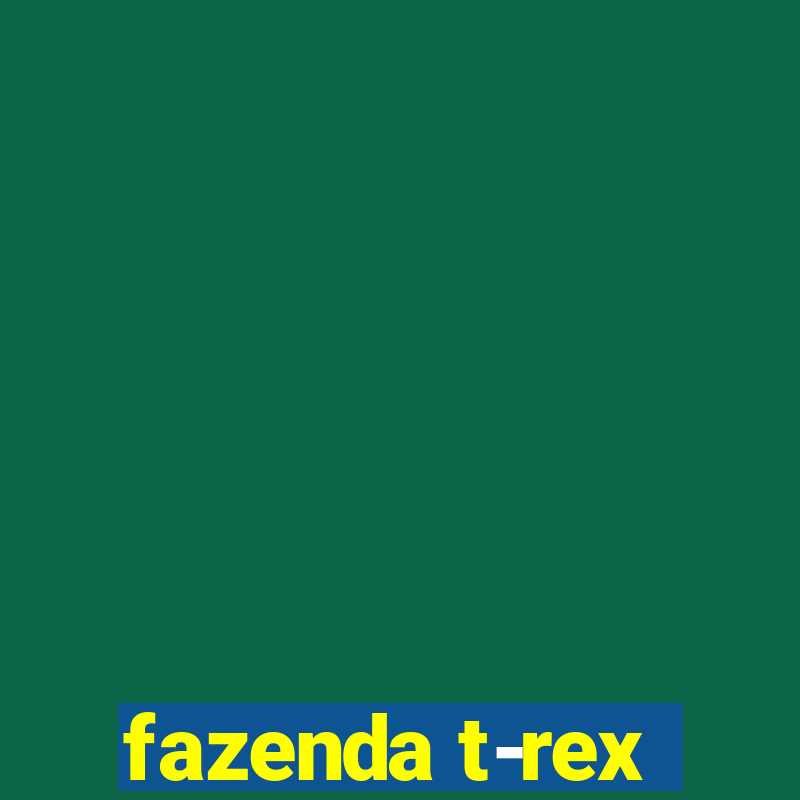 fazenda t-rex