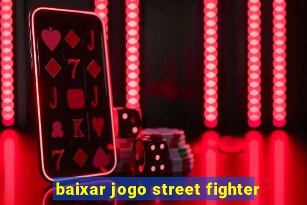 baixar jogo street fighter