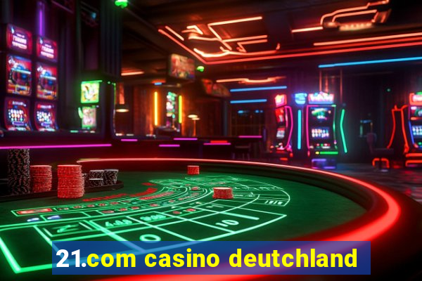 21.com casino deutchland