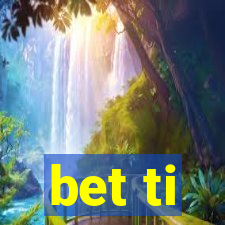 bet ti