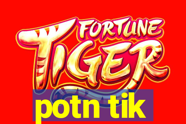 potn tik