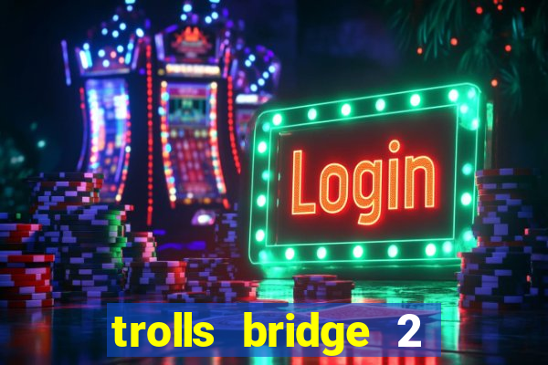 trolls bridge 2 slot free play