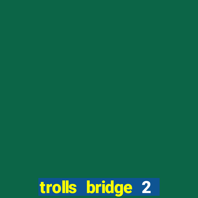 trolls bridge 2 slot free play