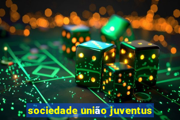 sociedade união juventus