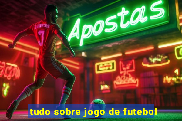 tudo sobre jogo de futebol