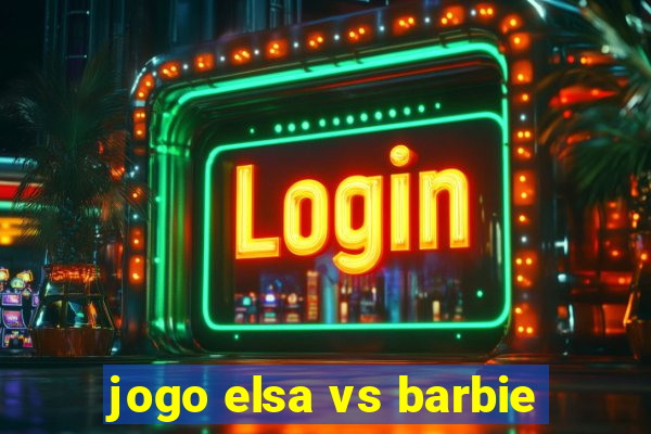 jogo elsa vs barbie