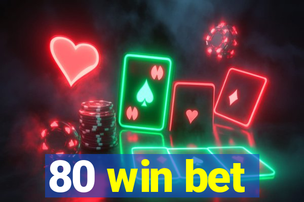 80 win bet