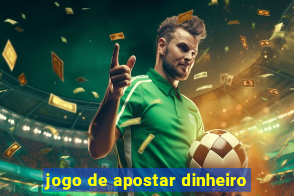 jogo de apostar dinheiro