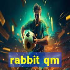 rabbit qm