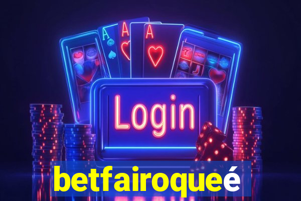 betfairoqueé