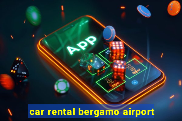 car rental bergamo airport