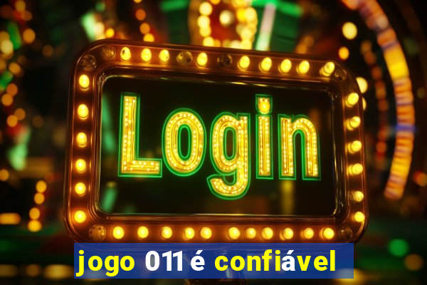 jogo 011 é confiável