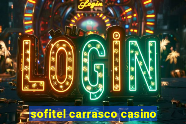 sofitel carrasco casino