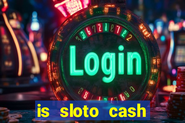 is sloto cash casino legit