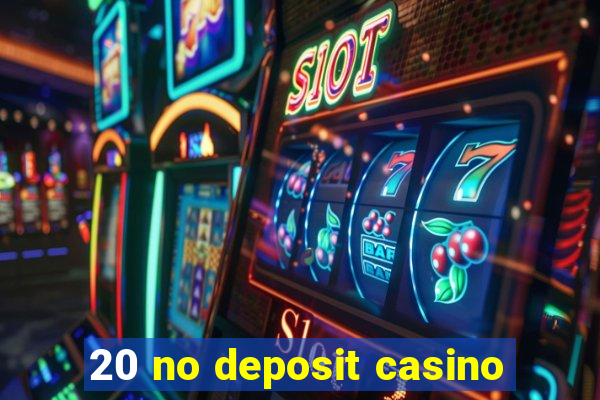 20 no deposit casino