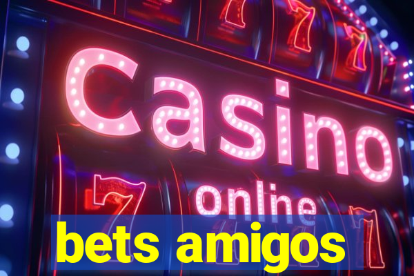 bets amigos