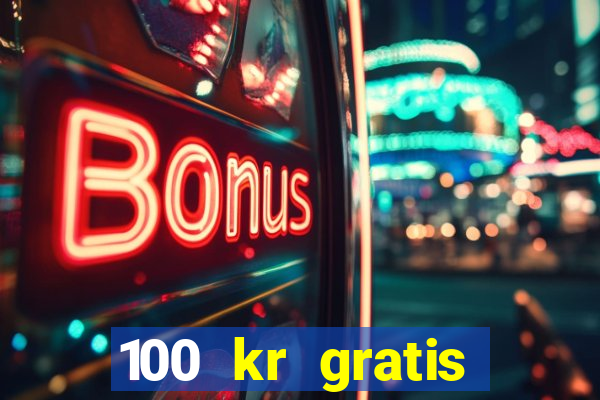 100 kr gratis casino 2016