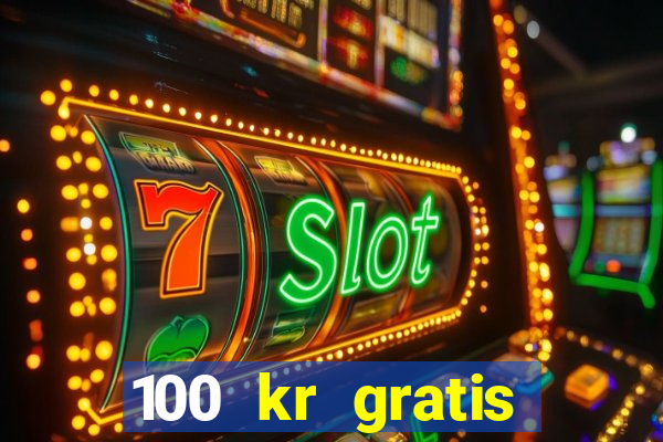 100 kr gratis casino 2016