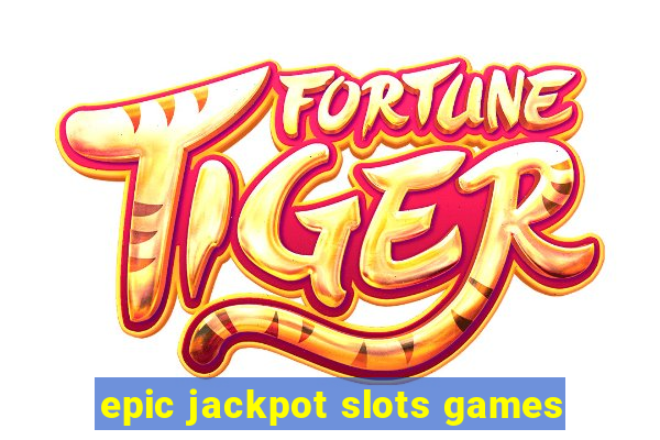 epic jackpot slots games