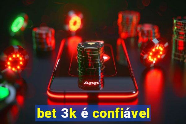 bet 3k é confiável