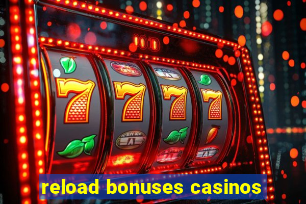 reload bonuses casinos