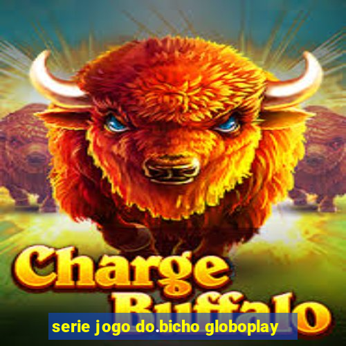 serie jogo do.bicho globoplay