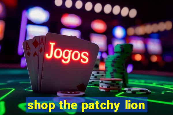 shop the patchy lion