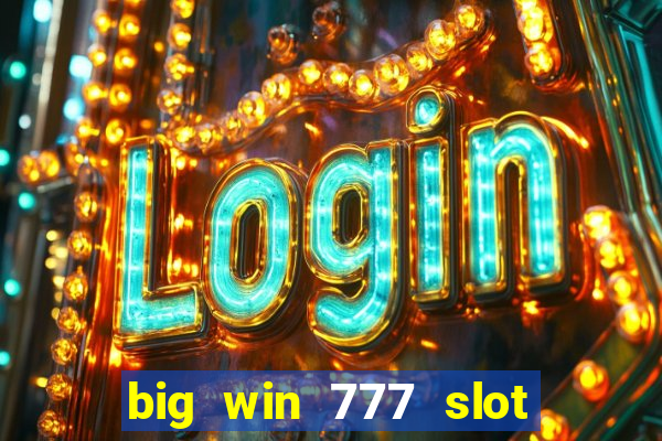 big win 777 slot online real money