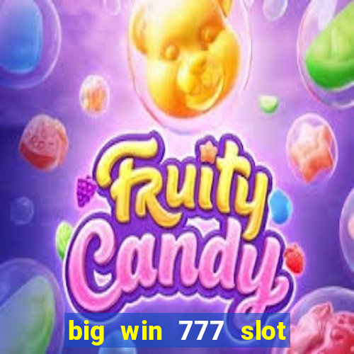 big win 777 slot online real money