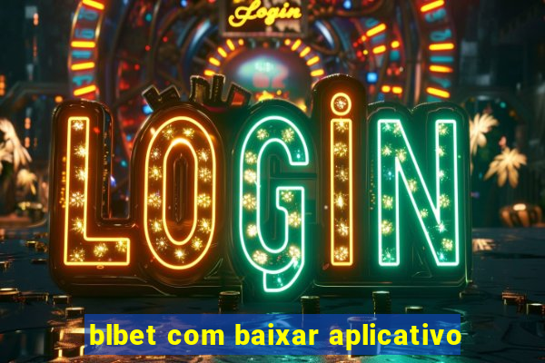 blbet com baixar aplicativo