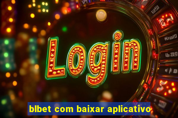 blbet com baixar aplicativo