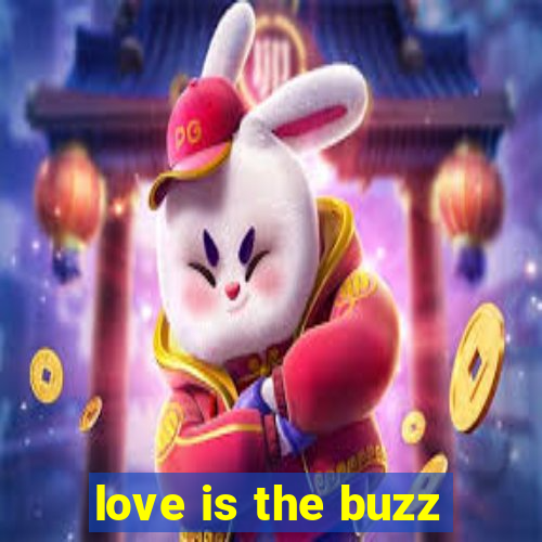 love is the buzz