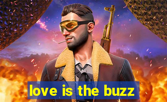 love is the buzz