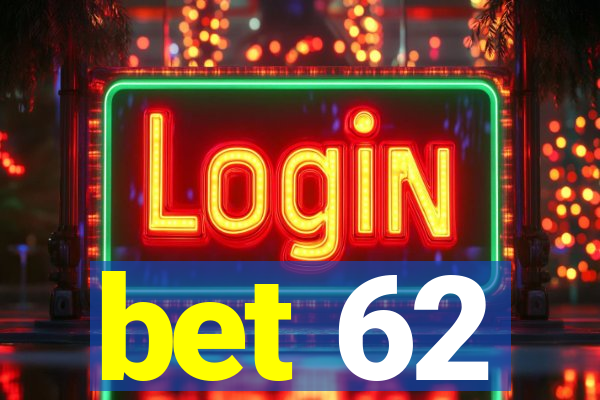 bet 62