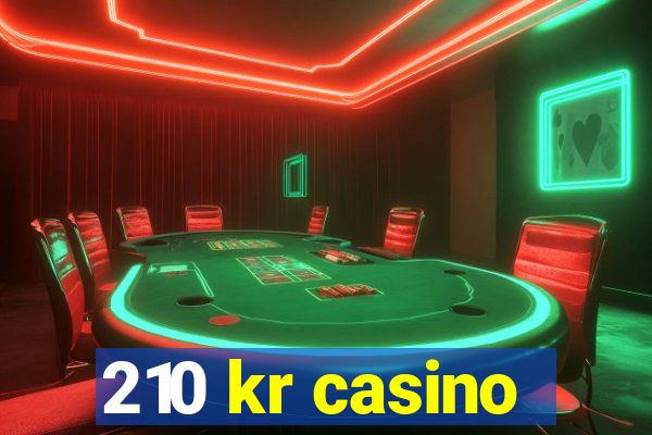 210 kr casino